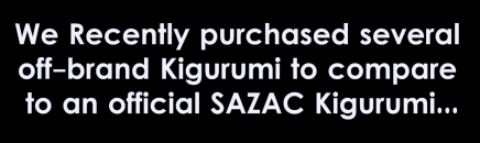 Counterfeit Kigurumi vs. SAZAC Kigurumi